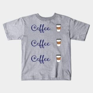 Coffee Coffee Coffee Kids T-Shirt